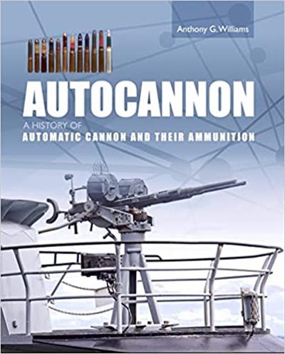 Autocannon A History of Automatic Cannon and their Ammunition
