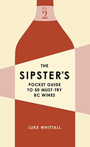 The Sipster’s Pocket Guide to 50 Must-Try BC Wines Volume 1