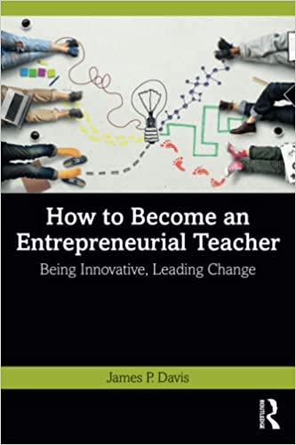 How to Become an Entrepreneurial Teacher Being Innovative, Leading Change