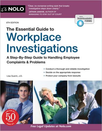 The Essential Guide to Workplace Investigations A Step-By-Step Guide to Handling Employee Complaints & Problems, 6th Edition