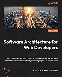 Software Architecture for Web Developers An introductory guide for developers striving to take the first steps