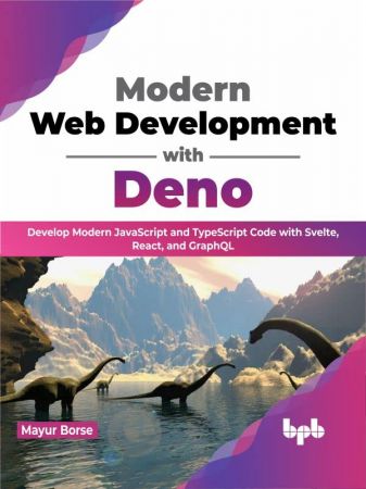 Modern Web Development with Deno Develop Modern JavaScript and TypeScript Code with Svelte, React and GraphQL