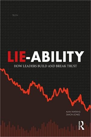 Lie-Ability How Leaders Build and Break Trust
