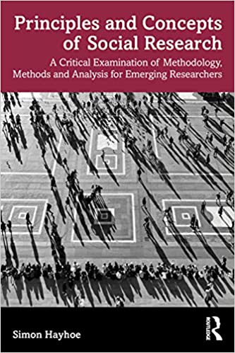 Principles and Concepts of Social Research A Critical Examination of Methodology, Methods and Analysis for Emerging Researchers