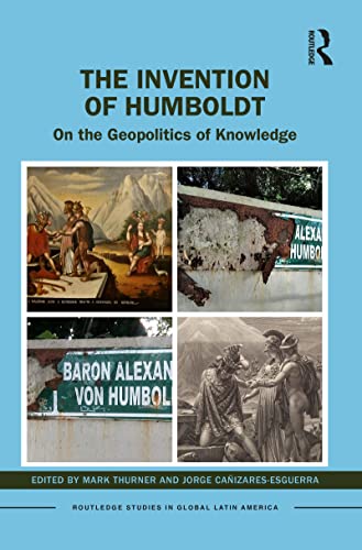The Invention of Humboldt On the Geopolitics of Knowledge