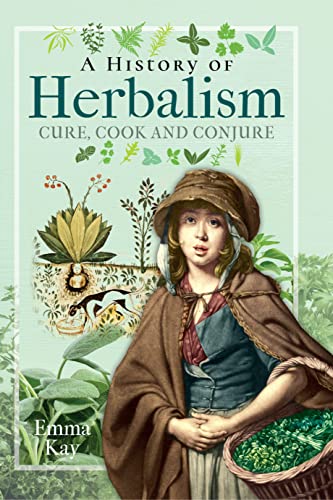 A History of Herbalism Cure, Cook and Conjure