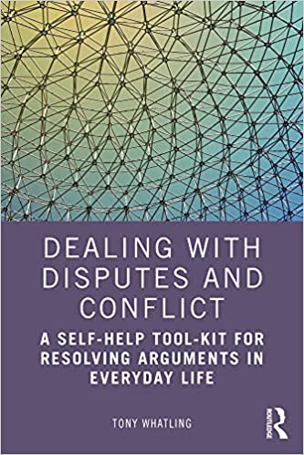 Dealing with Disputes and Conflict A Self-Help Tool-Kit for Resolving Arguments in Everyday Life