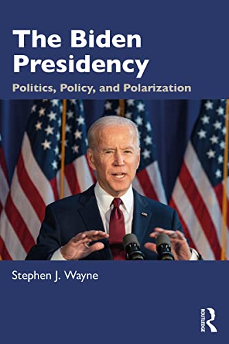 The Biden Presidency Politics, Policy, and Polarization