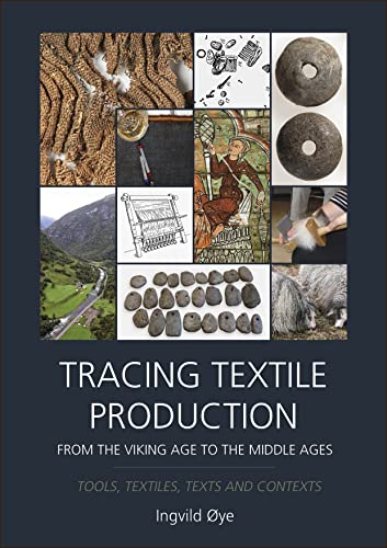 Tracing Textile Production from the Viking Age to the Middle Ages Tools, Textiles, Texts and Contexts
