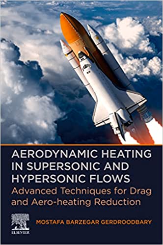 Aerodynamic Heating in Supersonic and Hypersonic Flows Advanced Techniques for Drag and Aero-heating Reduction