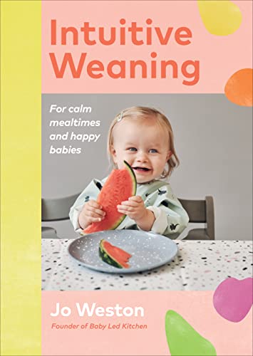 Intuitive Weaning For calm mealtimes and happy babies