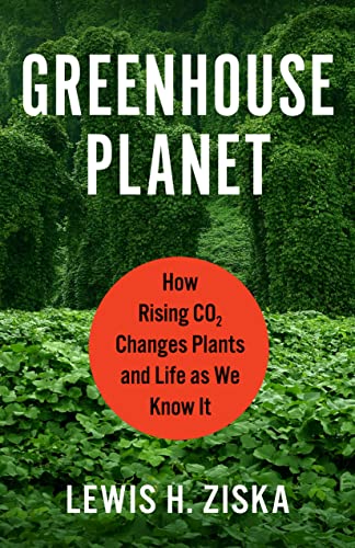Greenhouse Planet How Rising CO2 Changes Plants and Life as We Know It
