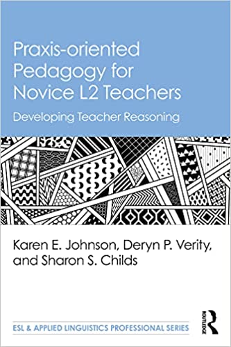 Praxis-oriented Pedagogy for Novice L2 Teachers Developing Teacher Reasoning