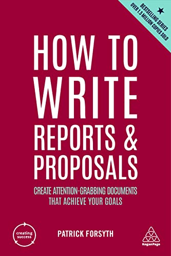 How to Write Reports and Proposals Create Attention-Grabbing Documents that Achieve Your Goals, 6th Edition