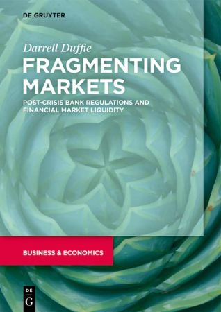 Fragmenting Markets Post-Crisis Bank Regulations and Financial Market Liquidity