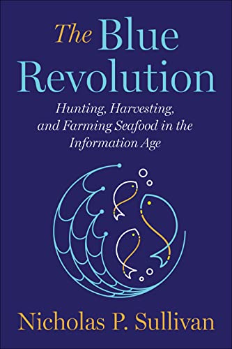 The Blue Revolution Hunting, Harvesting, and Farming Seafood in the Information Age (True PDF)