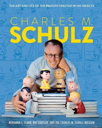 Charlez M. Schulz The Creator of PEANUTS in 100 Objects