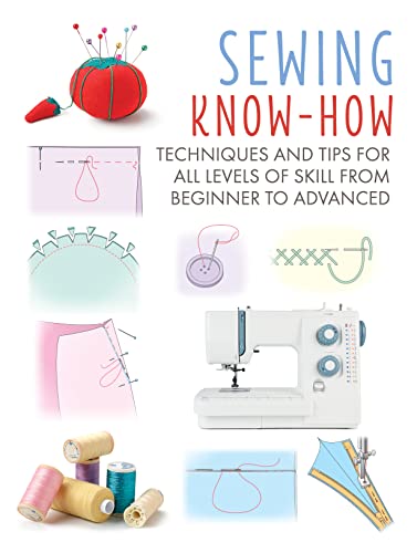 Sewing Know-How Techniques and tips for all levels of skill from beginner to advanced (Craft Know-How)