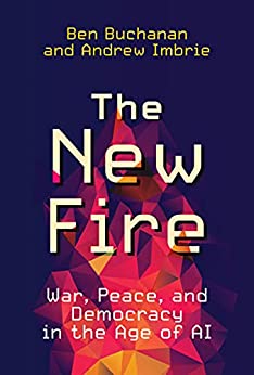 The New Fire War, Peace, and Democracy in the Age of AI (The MIT Press)