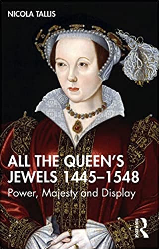 All the Queen's Jewels, 1445–1548 Power, Majesty and Display