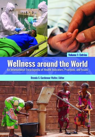 Wellness around the World [2 volumes] An International Encyclopedia of Health Indicators, Practices, and Issues
