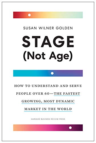 Stage (Not Age) How to Understand and Serve People Over 60--the Fastest Growing, Most Dynamic Market in the World (True PDF)