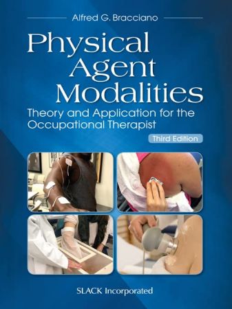 Physical Agent Modalities Theory and Application for the Occupational Therapist, 3rd Edition
