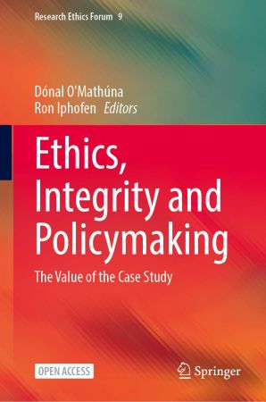 Ethics, Integrity and Policymaking The Value of the Case Study