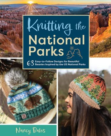 Knitting the National Parks 63 Easy-to-Follow Designs for Beautiful Beanie Hats Inspired by the US National Parks