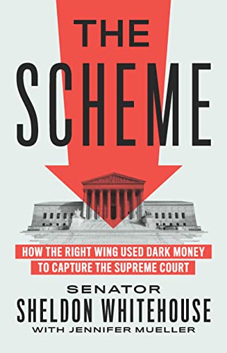 The Scheme How the Right Wing Used Dark Money to Capture the Supreme Court