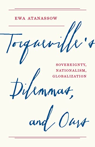 Tocqueville's Dilemmas, and Ours Sovereignty, Nationalism, Globalization