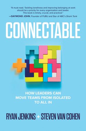 Connectable How Leaders Can Move Teams From Isolated to All In (True PDF)