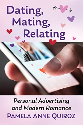 Dating, Mating, Relating Personal Advertising and Modern Romance