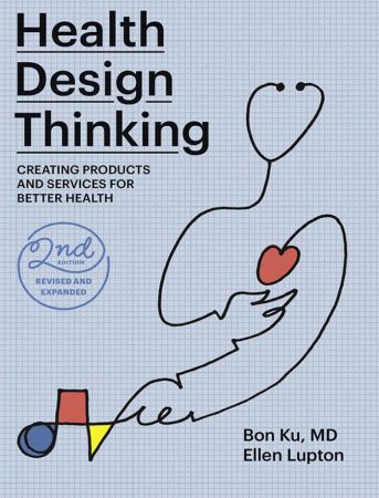Health Design Thinking Creating Products and Services for Better Health, Revised and Expanded Edition (True PDF)