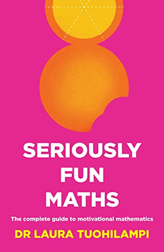 Seriously Fun Maths The complete guide to motivational mathematics