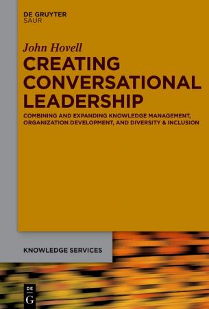 Creating Conversational Leadership Combining and Expanding Knowledge Management, Organization Development and Diversity