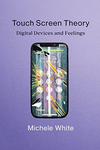 Touch Screen Theory Digital Devices and Feelings (The MIT Press)