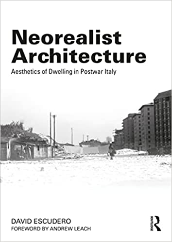 Neorealist Architecture Aesthetics of Dwelling in Postwar Italy