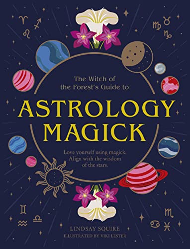 Astrology Magick Love yourself using magick. Align with the wisdom of the stars (The Witch of the Forest's Guide to.)