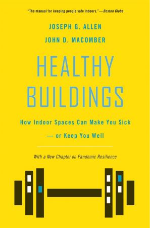 Healthy Buildings How Indoor Spaces Can Make You Sick―or Keep You Well