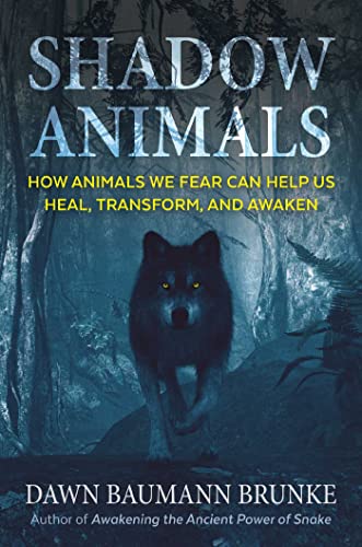 Shadow Animals How Animals We Fear Can Help Us Heal, Transform, and Awaken