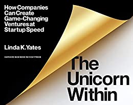 The Unicorn Within How Companies Can Create Game-Changing Ventures at Startup Speed (True PDF)