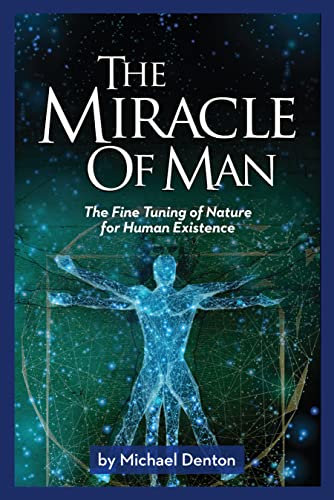 The Miracle of Man The Fine Tuning of Nature for Human Existence