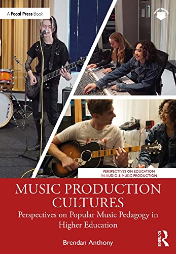 Music Production Cultures Perspectives on Popular Music Pedagogy in Higher Education