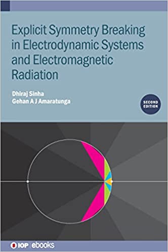 Explicit Symmetry Breaking in Electrodynamic Systems and Electromagnetic Radiation, 2nd Edition