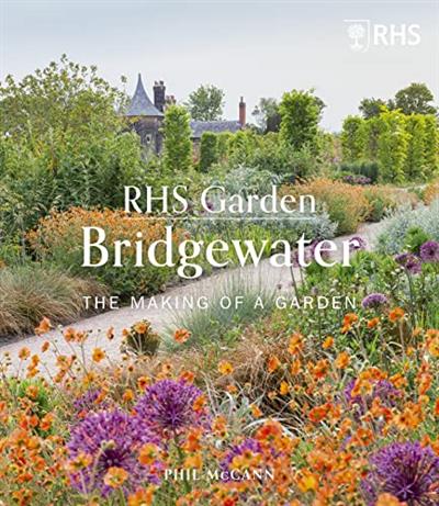 RHS Garden Bridgewater The Making of a Garden