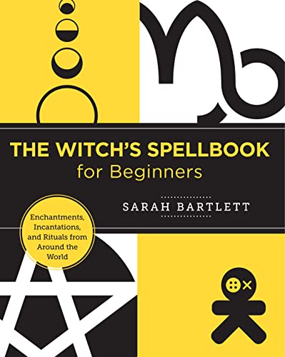 The Witch's Spellbook for Beginners Enchantments, Incantations, and Rituals from Around the World