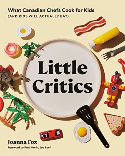 Little Critics What Canadian Chefs Cook for Kids (and Kids Will Actually Eat)