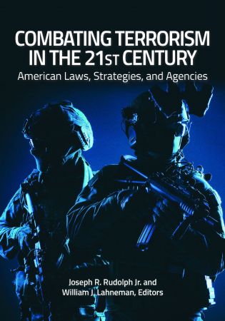 Combating Terrorism in the 21st Century American Laws, Strategies, and Agencies