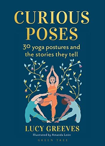 Curious Poses 30 Yoga Postures and the Stories They Tell
